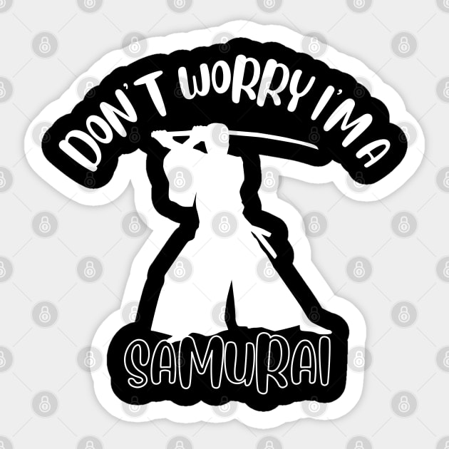 Don't Worry I'm A Samurai Sticker by NivousArts